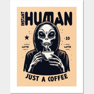 Alien drinking coffee - Instant human, just coffee Posters and Art